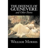 The Defence of Guenevere and Other Poems by William Morris, Fiction, Fantasy, Fairy Tales, Folk Tales, Legends & Mythology