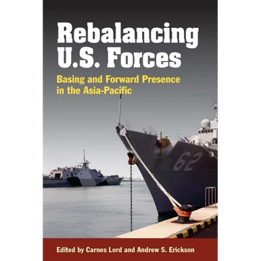 Rebalancing U.S. Forces: Basing and Forward Presence in the Asia-Pacific