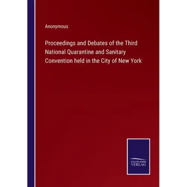 Proceedings and Debates of the Third National Quarantine and Sanitary Convention held in the City of New York