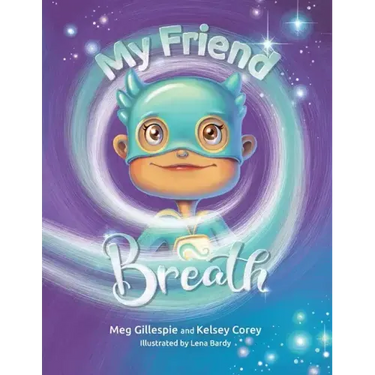 My Friend Breath: Change Your Breath. Change Your Emotion - Mindful Breathing for Kids 3 - 8+