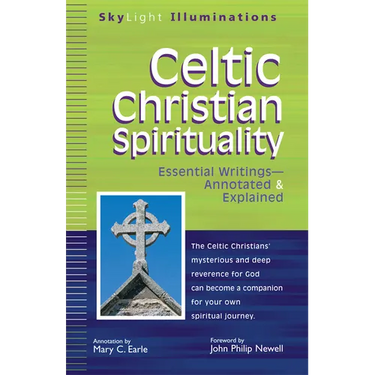 Celtic Christian Spirituality: Essential Writings Annotated & Explained