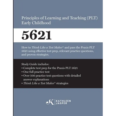 Praxis(R) 5621 Principles of Learning and Teaching (PLT) Early Childhood: How to pass the Praxis(R) PLT by using proven strategies and relevant practi