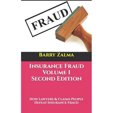 Insurance Fraud Volume I Second Edition: How Lawyers & Claims People Defeat Insurance Fraud