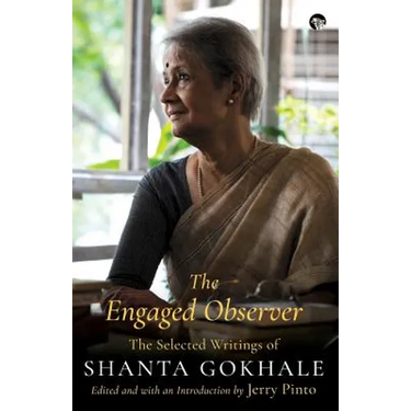 The Engaged Observer: The Selected Writings of Shanta Gokhale