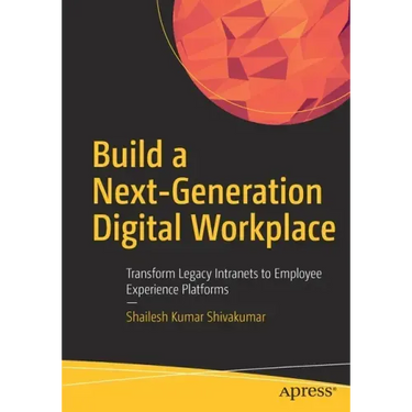 Build a Next-Generation Digital Workplace: Transform Legacy Intranets to Employee Experience Platforms