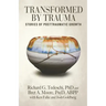 Transformed by Trauma: Stories of Posttraumatic Growth