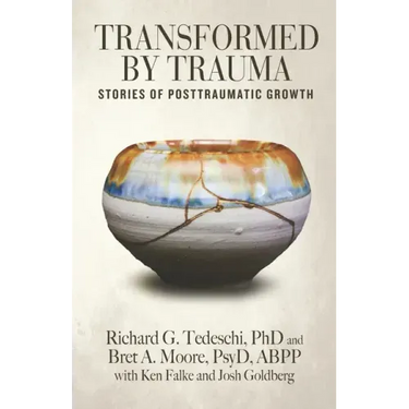 Transformed by Trauma: Stories of Posttraumatic Growth