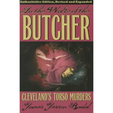 In the Wake of the Butcher: Cleveland's Torso Murders