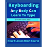 Keyboarding Any Body Can Learn To Type: New 9 Lesson Short Course
