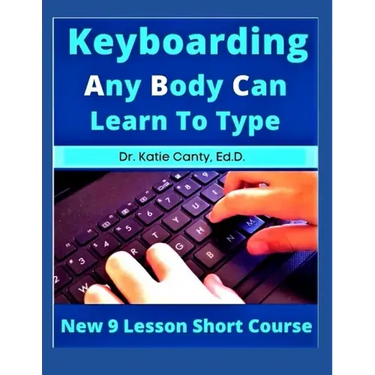 Keyboarding Any Body Can Learn To Type: New 9 Lesson Short Course