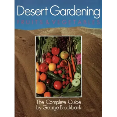 Desert Gardening: Fruits & Vegetables: The Complete Guide