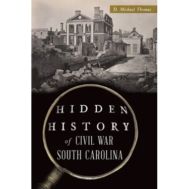 Hidden History of Civil War South Carolina