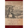 Land Too Good for Indians: Northern Indian Removal
