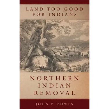 Land Too Good for Indians: Northern Indian Removal