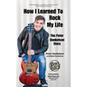 How I Learned To Rock My Life: The Peter Dankelson Story