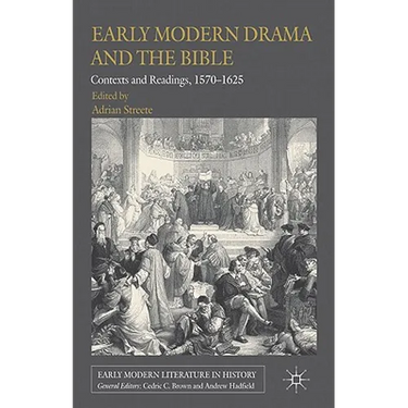 Early Modern Drama and the Bible: Contexts and Readings, 1570-1625