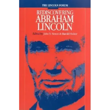 Lincoln Forum: Rediscovering Abraham Lincoln