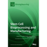 Stem Cell Bioprocessing and Manufacturing