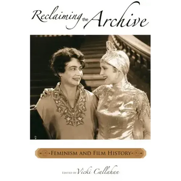 Reclaiming the Archive: Feminism and Film History