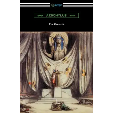 The Oresteia: Agamemnon, The Libation Bearers, and The Eumenides (Translated by E. D. A. Morshead with an introduction by Theodore Alois Buckley)