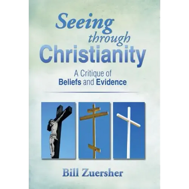 Seeing Through Christianity: A Critique of Beliefs and Evidence