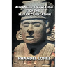 Advanced Knowledge of the Mayan Civilization