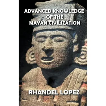 Advanced Knowledge of the Mayan Civilization