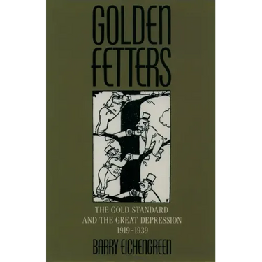 Golden Fetters: The Gold Standard and the Great Depression, 1919-1939