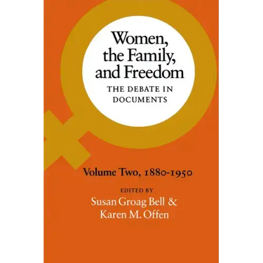 Women, the Family, and Freedom: The Debate in Documents, Volume II, 1880-1950