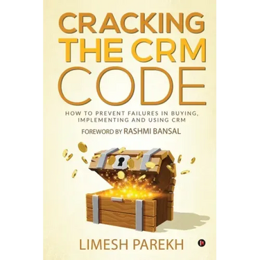 Cracking the CRM Code: How to Prevent Failures in Buying, Implementing and Using CRM