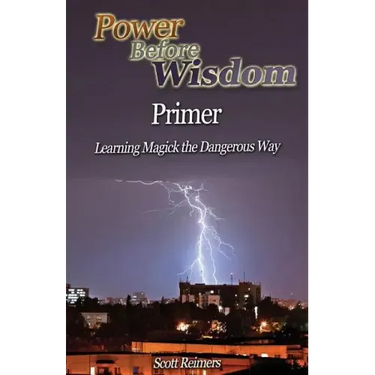 Power Before Wisdom Primer: Learning Magick the Dangerous Way