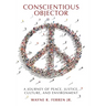 Conscientious Objector: A Journey of Peace, Justice, Culture, and Environment