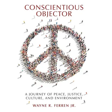 Conscientious Objector: A Journey of Peace, Justice, Culture, and Environment