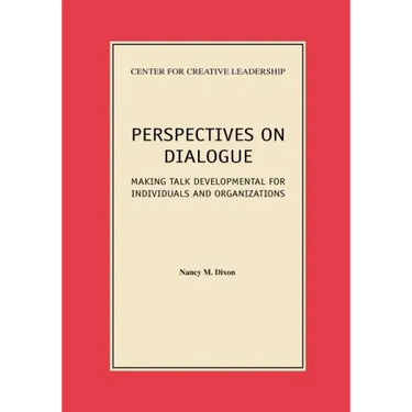 Perspectives on Dialogue: Making Talk Developmental for Individuals and Organizations