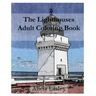 The Lighthouses: Adult Coloring Book, Volume 3: Lighthouse Sketches for Coloring