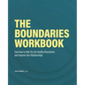 The Boundaries Workbook: Exercises to Help You Set Healthy Boundaries and Improve Your Relationships