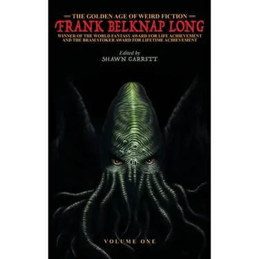 The Golden Age of Weird Fiction: Frank Belknap Long (Vol. 1)