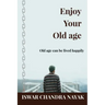 Enjoy Your Old age: Old age can be lived happily