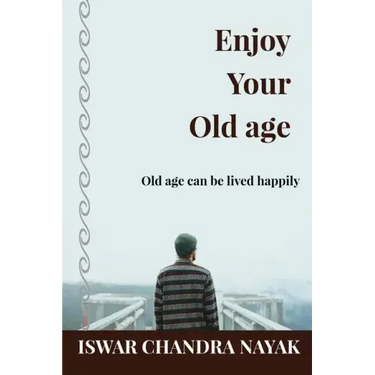Enjoy Your Old age: Old age can be lived happily