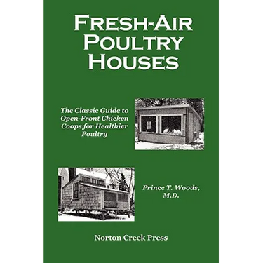 Fresh-Air Poultry Houses: The Classic Guide to Open-Front Chicken Coops for Healthier Poultry