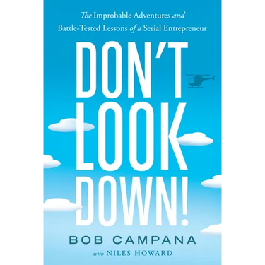Don't Look Down!: The Improbable Adventures and Battle-Tested Lessons of a Serial Entrepreneur