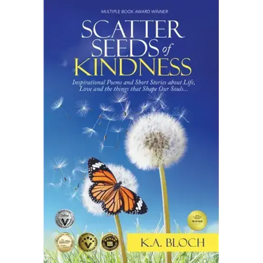 Scatter Seeds of Kindness: Inspirational Poems and Short Stories About Life, Love, and the Things That Shape Our Souls