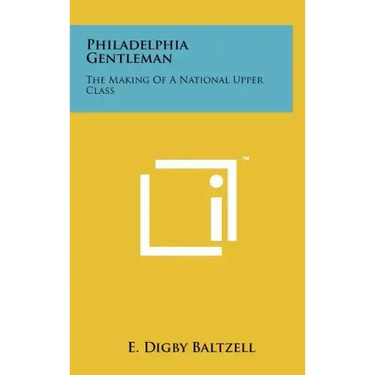 Philadelphia Gentleman: The Making Of A National Upper Class