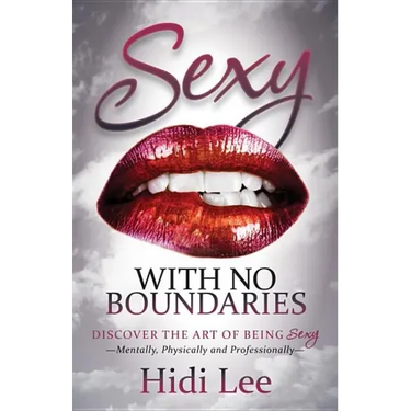 Sexy with No Boundaries: Discover the Art of Being Sexy Mentally, Physically and Professionally