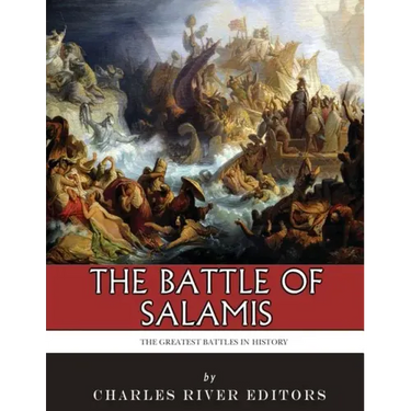 The Greatest Battles in History: The Battle of Salamis