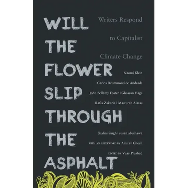 Will the Flower Slip Through the Asphalt?: Writers Respond to Capitalist Climate Change