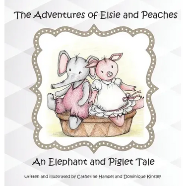 The Adventures of Elsie and Peaches: An Elephant and Piglet Tale