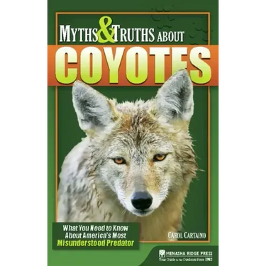 Myths & Truths about Coyotes: What You Need to Know about America's Most Misunderstood Predator