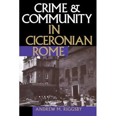 Crime and Community in Ciceronian Rome