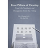 Four Pillars of Destiny Your Life Numbers and Hexagrams from the I Ching